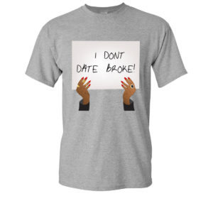 I Don’t Date Broke Grey Tee